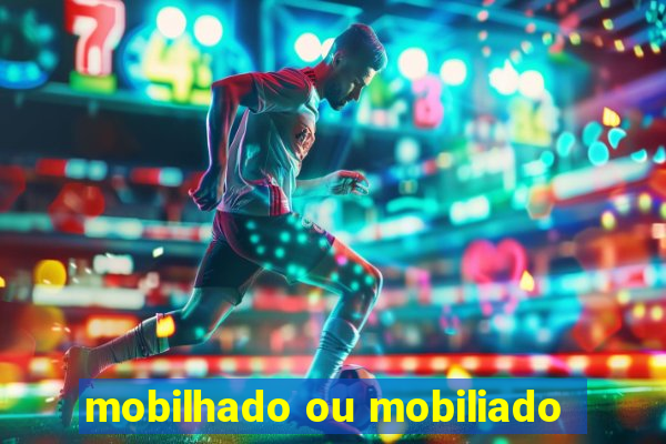 mobilhado ou mobiliado